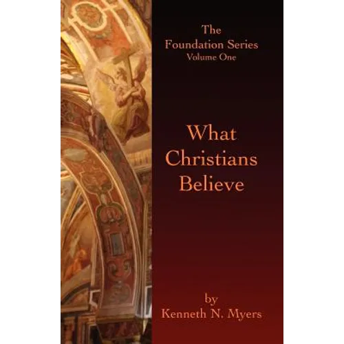What Christians Believe: The Foundation Series Volume One - Paperback