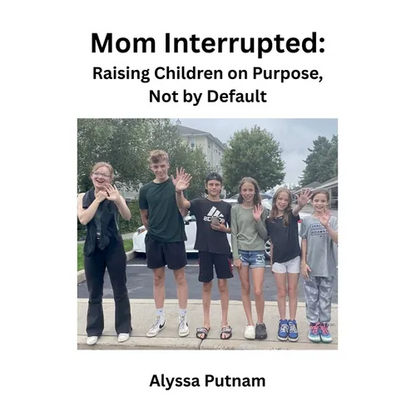 Mom Interrupted: Raising Children on Purpose, Not by Default - Paperback