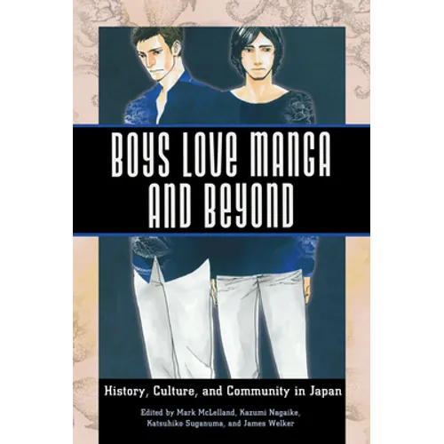 Boys Love Manga and Beyond: History, Culture, and Community in Japan - Hardcover