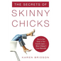 The Secrets of Skinny Chicks: How to Feel Great in Your Favorite Jeans -- When It Doesn't Come Naturally - Paperback