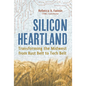 Silicon Heartland: Transforming the Midwest from Rust Belt to Tech Belt - Hardcover