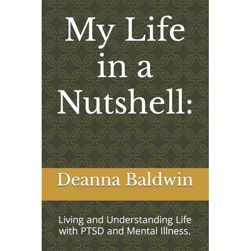 My Life in a Nutshell: Living and Understanding Life with PTSD and Mental Illness. - Paperback
