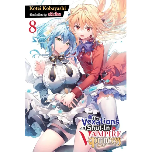 The Vexations of a Shut-In Vampire Princess, Vol. 8 (Light Novel): Volume 8 - Paperback