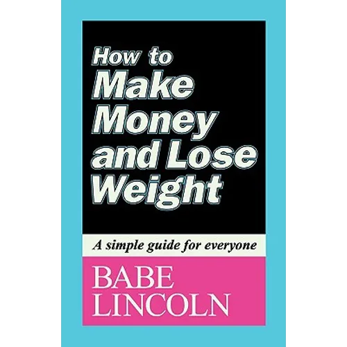 How to Make Money and Lose Weight: A Simple Guide for Everyone - Paperback