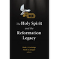 The Holy Spirit and the Reformation Legacy - Paperback