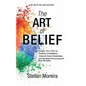 The Art of Belief: Design Your Mind to Destroy Limitations, Unleash Inner-Greatness, and Create the Life of Your Dreams - Paperback