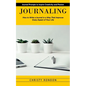 Journaling: Journal Prompts to Inspire Creativity and Passion (How to Write a Journal in a Way That Improves Every Aspect of Your Life) - Paperback