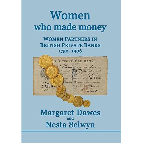 Women Who Made Money: Women Partners in British Private Banks 1752-1906 - Hardcover