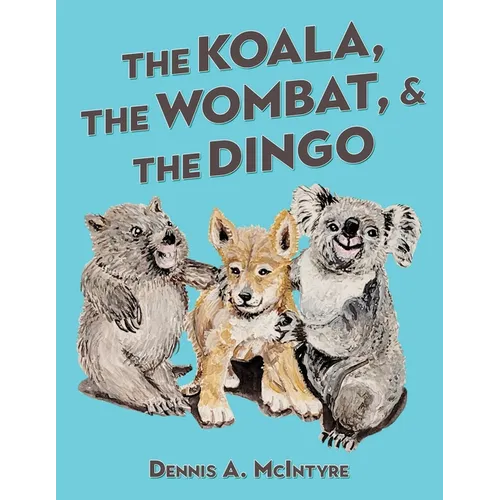 The Koala, the Wombat and the Dingo - Paperback