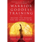 Warrior Goddess Training: Become the Woman You Are Meant to Be - Paperback