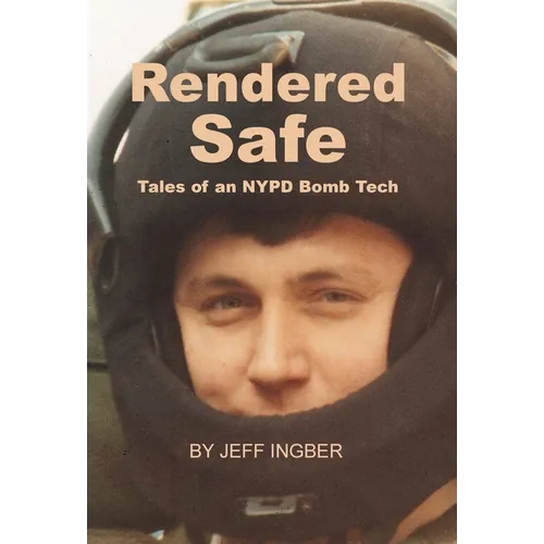 Rendered Safe: Tales of an NYPD Bomb Tech - Hardcover