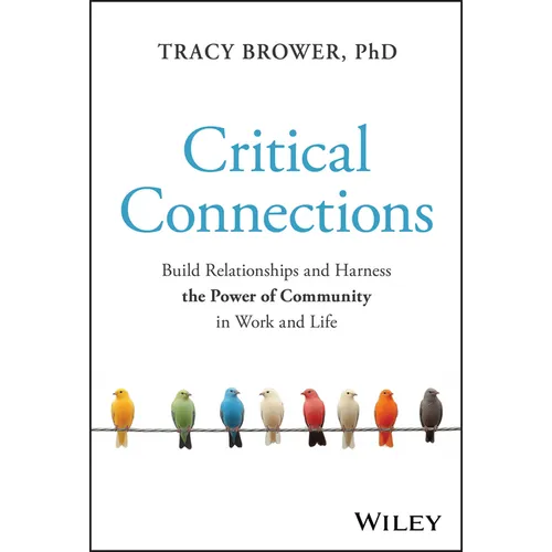 Critical Connections: Build Relationships and Harness the Power of Community in Work and Life - Hardcover