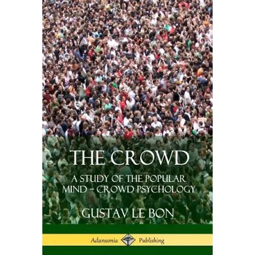The Crowd: A Study of the Popular Mind - Crowd Psychology - Paperback