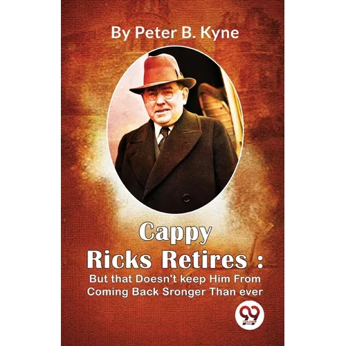 Cappy Ricks Retires: But that Doesn't keep Him From Coming Back Sronger Than ever - Paperback