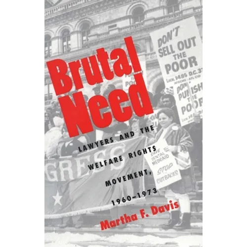 Brutal Need: Lawyers and the Welfare Rights Movement, 1960-1973 - Paperback