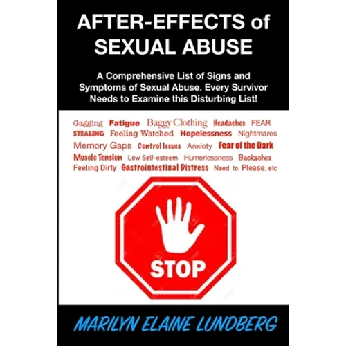 After-Effects of Sexual Abuse: A Comprehensive List of Signs and Symptoms of Sexual Abuse. Every Survivor Needs to Examine this Disturbing List! - Paperback