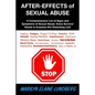 After-Effects of Sexual Abuse: A Comprehensive List of Signs and Symptoms of Sexual Abuse. Every Survivor Needs to Examine this Disturbing List! - Paperback