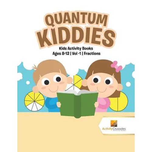 Quantum Kiddies: Kids Activity Books Ages 8-12 Vol -1 Fractions - Paperback