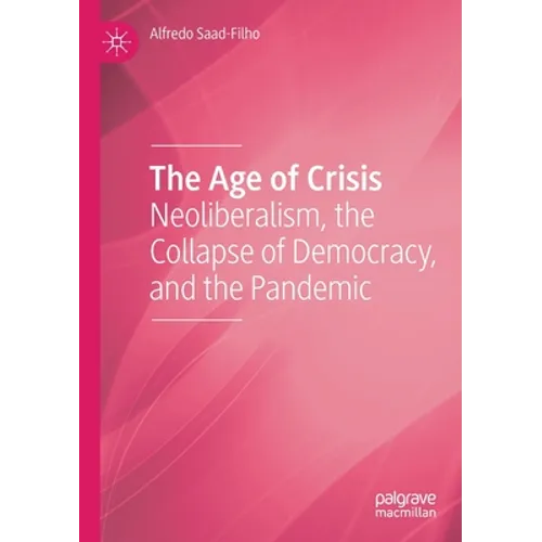 The Age of Crisis: Neoliberalism, the Collapse of Democracy, and the Pandemic - Paperback