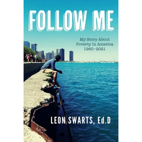 Follow Me: My Story About Poverty In America 1960 - 2021 - Paperback