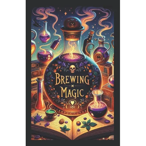 Brewing Magic: The Art and Science of Potion Making - Paperback