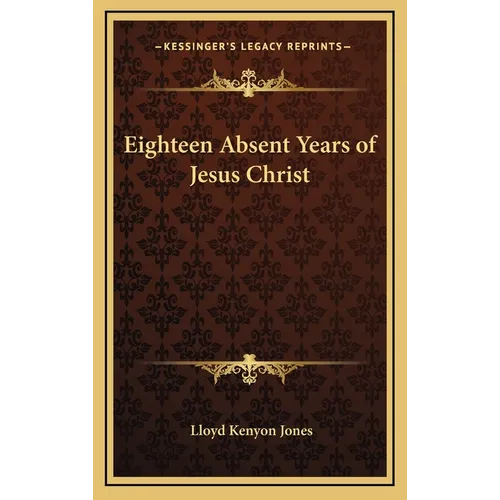 Eighteen Absent Years of Jesus Christ - Hardcover