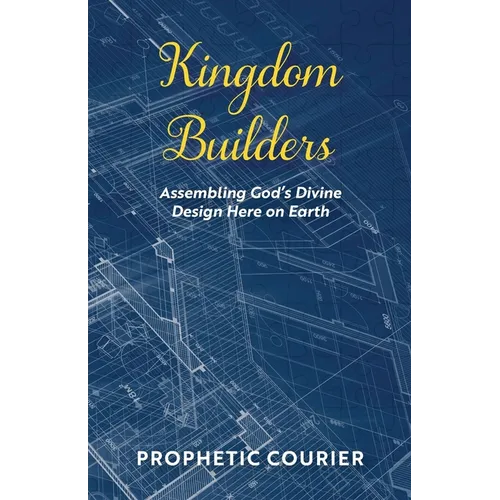 Kingdom Builders: Assembling God's Divine Design Here on Earth - Paperback