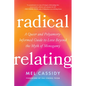 Radical Relating: A Queer and Polyamory-Informed Guide to Love Beyond the Myth of Monogamy - Paperback