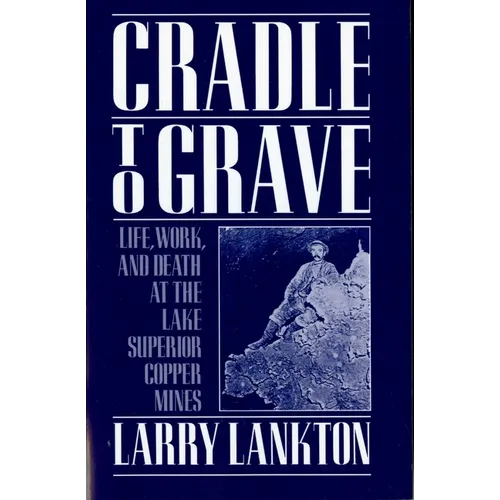 Cradle to Grave: Life, Work, and Death at the Lake Superior Copper Mines - Paperback