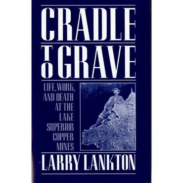 Cradle to Grave: Life, Work, and Death at the Lake Superior Copper Mines - Paperback