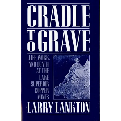 Cradle to Grave: Life, Work, and Death at the Lake Superior Copper Mines - Paperback