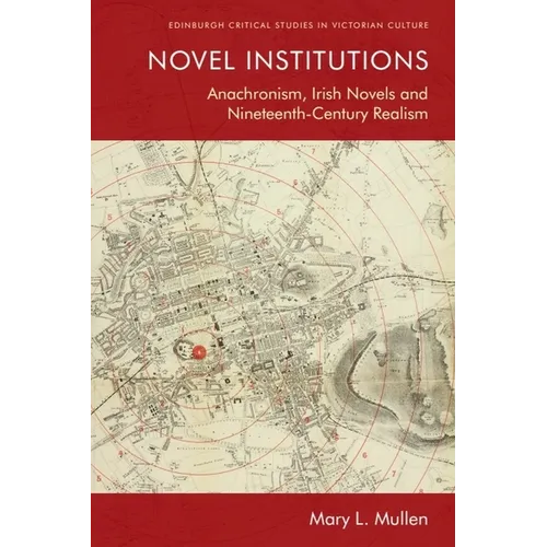 Novel Institutions: Anachronism, Irish Novels and Nineteenth-Century Realism - Paperback