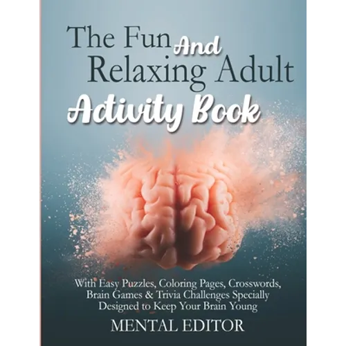 The Fun and Relaxing Adult Activity Book.: With Easy Puzzles, Coloring Pages, Writing Activities, Brain Games & Trivia Challenges Specially Designed t - Paperback