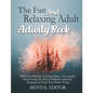 The Fun and Relaxing Adult Activity Book.: With Easy Puzzles, Coloring Pages, Writing Activities, Brain Games & Trivia Challenges Specially Designed t - Paperback