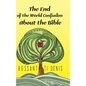 The End of the World Confusion About the Bible - Hardcover