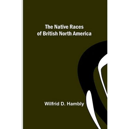 The Native Races of British North America - Paperback