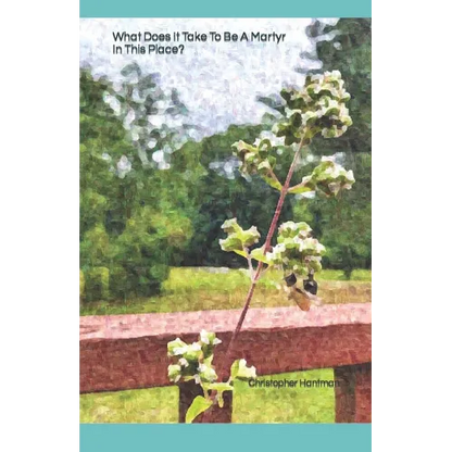 What Does It Take To Be A Martyr In This Place?: A Collection of Poems on Grief and Loss. - Paperback