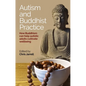 Autism and Buddhist Practice: How Buddhism Can Help Autistic Adults Cultivate Wellbeing - Paperback