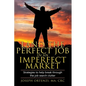 Land the Perfect Job in an Imperfect Market: Strategies to help break through the job search clutter - Paperback