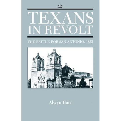 Texans in Revolt: The Battle for San Antonio, 1835 - Paperback