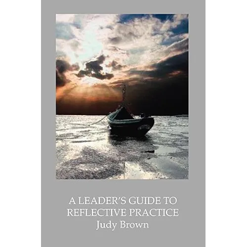 A Leader's Guide to Reflective Practice - Paperback