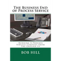 The Business End of Process Service: Running A Process Service Company From The Ground Up - Paperback
