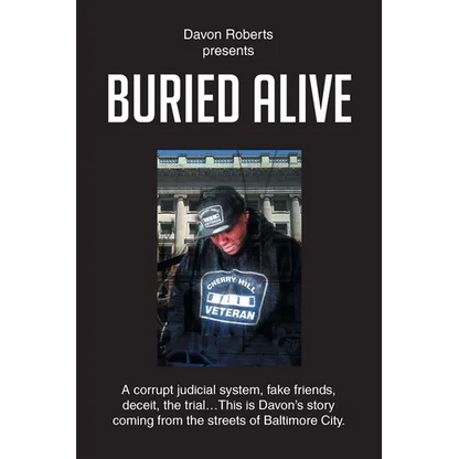 Buried Alive: A corrupt judicial system, fake friends, deceit, the trial...This is Davon's story coming from the streets of Baltimore City. - Paperback