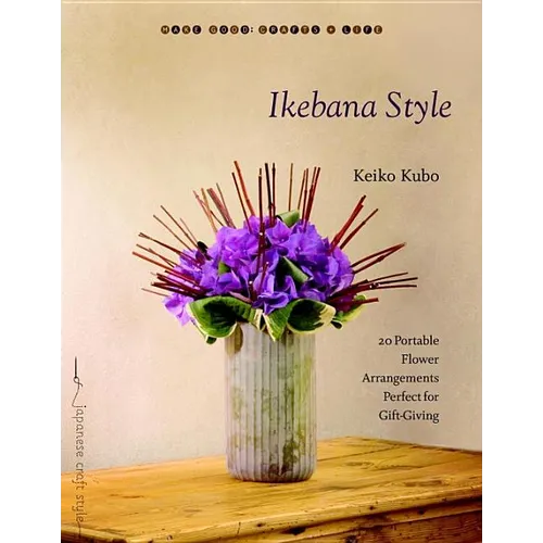 Ikebana Style: 20 Portable Flower Arrangements Perfect for Gift-Giving - Paperback