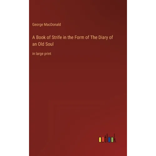 A Book of Strife in the Form of The Diary of an Old Soul: in large print - Hardcover