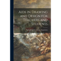 Aids in Drawing and Design for Teachers and Students - Paperback