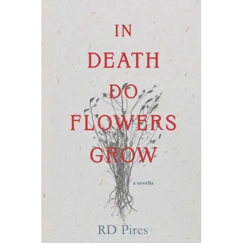 In Death Do Flowers Grow: a novella - Paperback