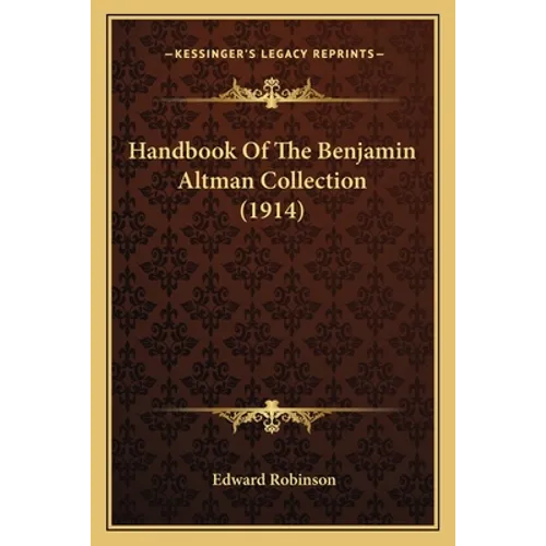 Handbook Of The Benjamin Altman Collection (1914) - Paperback