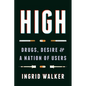 High: Drugs, Desire, and a Nation of Users - Paperback