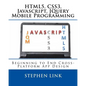 Html5, Css3, Javascript, Jquery Mobile Programming: Beginning to End Cross-Platform App Design - Paperback